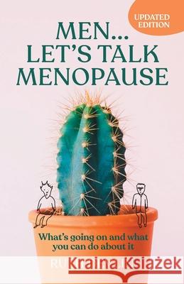 Men... Let's Talk Menopause: What's Going on and What You Can Do about It Ruth Devlin 9781788600804 Practical Inspiration Publishing