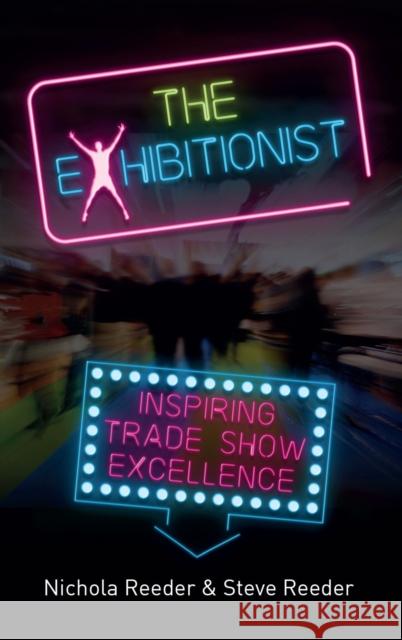 The Exhibitionist: Inspiring trade show excellence Nichola J. Reeder Steve Reeder 9781788600927 Practical Inspiration Publishing