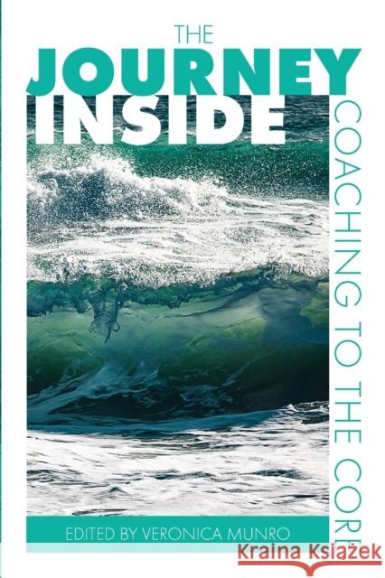 The Journey Inside: Coaching to the Core Veronica Munro Richard Haggerty Shirley Attenborough 9781788601146