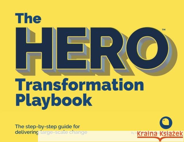 The HERO Transformation Playbook: The step-by-step guide for delivering large-scale change Harbott, Arif 9781788602037 Practical Inspiration Publishing