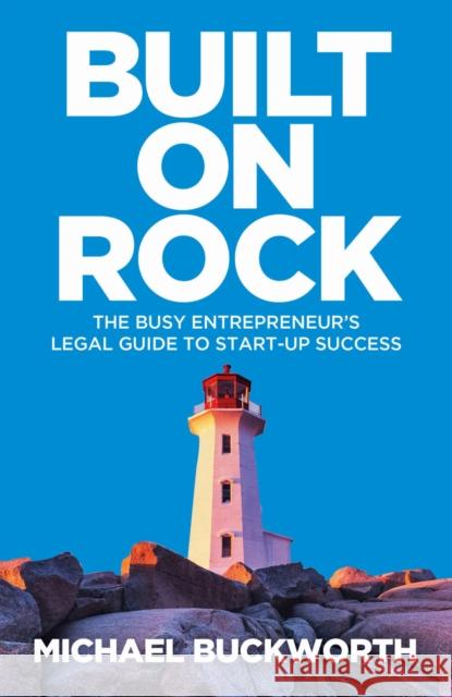 Built on Rock: The busy entrepreneur's legal guide to start-up success Michael Buckworth 9781788603072 Practical Inspiration Publishing