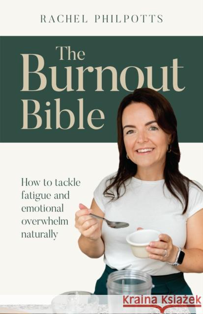 The Burnout Bible: How to tackle fatigue and emotional overwhelm naturally Rachel Philpotts 9781788603768 Practical Inspiration Publishing