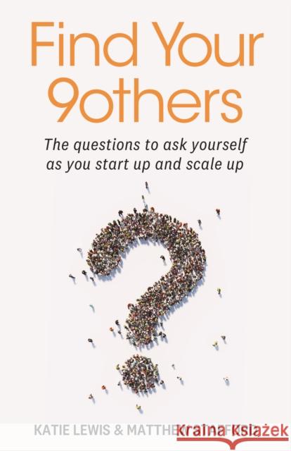 Find Your 9others: The questions to ask yourself as you start up and scale up Matthew Stafford 9781788604468 Practical Inspiration Publishing