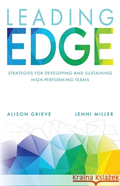 Leading Edge: Strategies for developing and sustaining high-performing teams Jenni Miller 9781788604604 Practical Inspiration Publishing