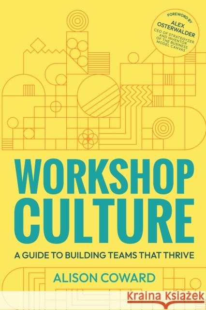 Workshop Culture: A guide to building teams that thrive Alison Coward 9781788604710 Practical Inspiration Publishing