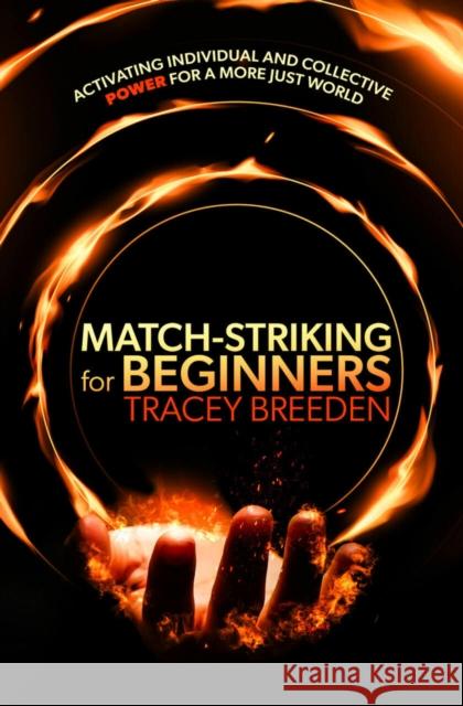 Match-Striking for Beginners: Activating individual and collective power for a more just world  9781788606103 Practical Inspiration Publishing