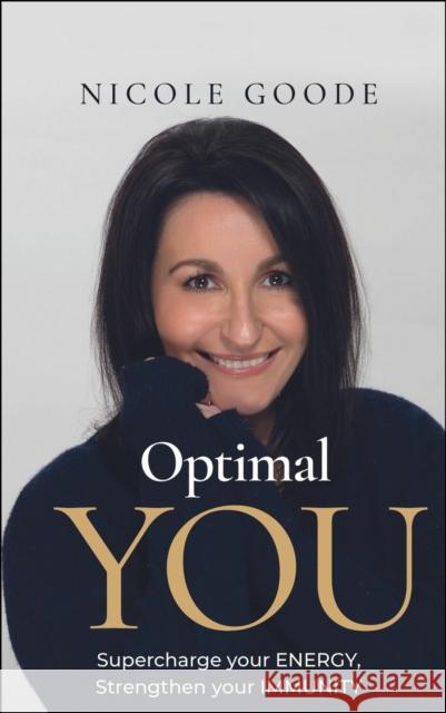 Optimal You: Supercharge your Energy, Strengthen your Immunity Nicole Goode 9781788606349 Practical Inspiration Publishing