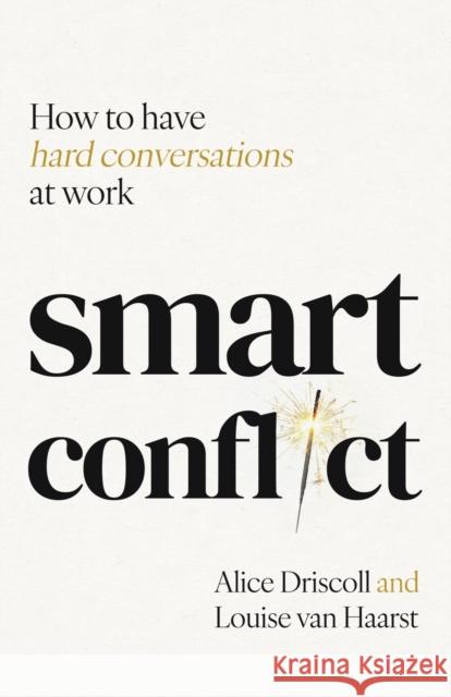 Smart Conflict: How to have hard conversations at work Louise van Haarst 9781788606578 Practical Inspiration Publishing