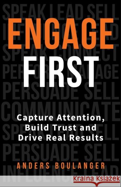 Engage First: Capture Attention, Build Trust and Drive Real Results Anders Boulanger 9781788608398 Practical Inspiration Publishing