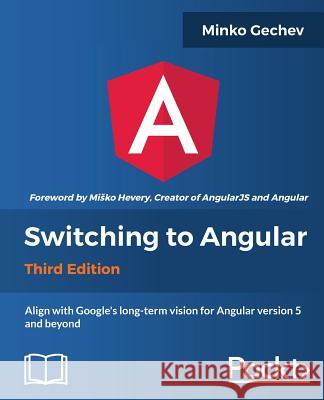 Switching to Angular Minko Gechev 9781788620703 Packt Publishing