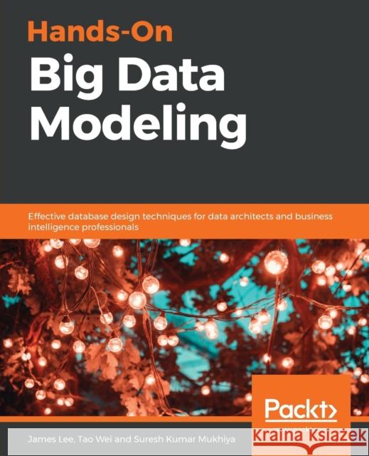 Hands-On Big Data Modeling James Lee Tao Wei Suresh Kumar Mukhiya 9781788620901 Packt Publishing