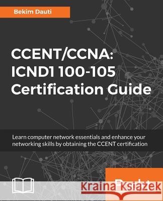 Ccent/CCNA: ICND1 100-105 Certification Guide Dauti, Bekim 9781788621434 Packt Publishing