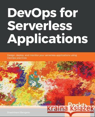 DevOps for Serverless Applications Bangera, Shashikant 9781788623445 Packt Publishing