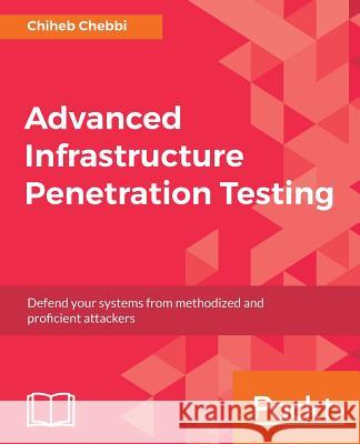 Advanced Infrastructure Penetration Testing Chiheb Chebbi 9781788624480 Packt Publishing