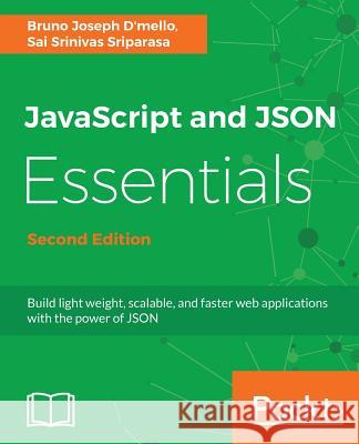 JavaScript and JSON Essentials Second Edition Dmello, Bruno 9781788624701 Packt Publishing
