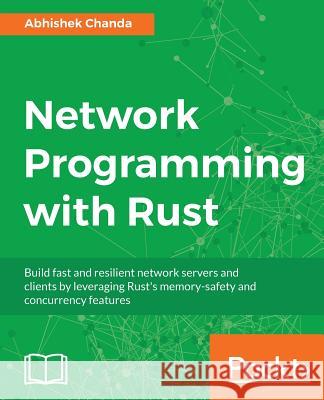 Network Programming with Rust Abhishek Chanda 9781788624893 Packt Publishing
