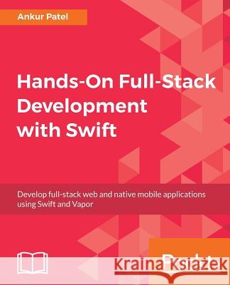 Hands-On Full-Stack Development with Swift Ankur Patel 9781788625241 Packt Publishing
