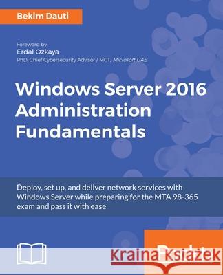 Windows Server 2016 Administration Fundamentals Bekim Dauti 9781788626569