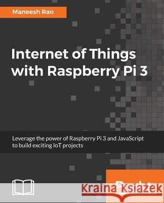 Internet of Things with Raspberry Pi 3 Maneesh Rao 9781788627405