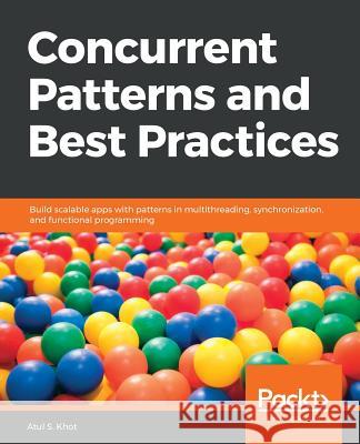 Concurrent Patterns and Best Practices Atul S. Khot 9781788627900