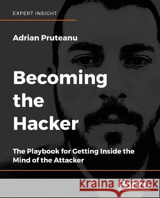 Becoming the Hacker Adrian Pruteanu 9781788627962 Packt Publishing