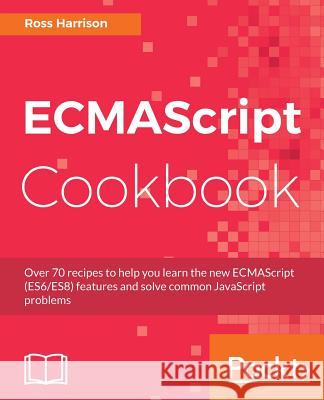 ECMAScript Cookbook Harrison, Ross 9781788628174