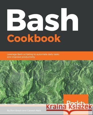 Bash Cookbook Ron Brash Ganesh Naik 9781788629362 Packt Publishing