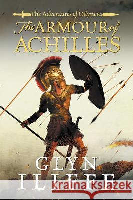 The Armour of Achilles Glyn Iliffe 9781788631631