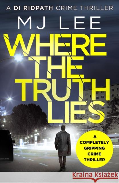 Where The Truth Lies: A completely gripping crime thriller M J Lee   9781788634182 Canelo
