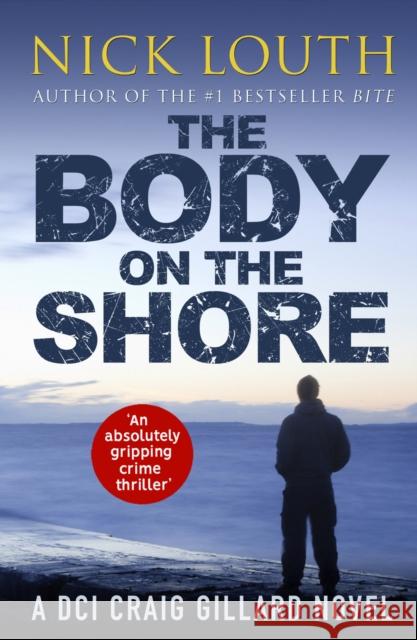 The Body on the Shore: An absolutely gripping crime thriller Nick Louth   9781788635462 Canelo