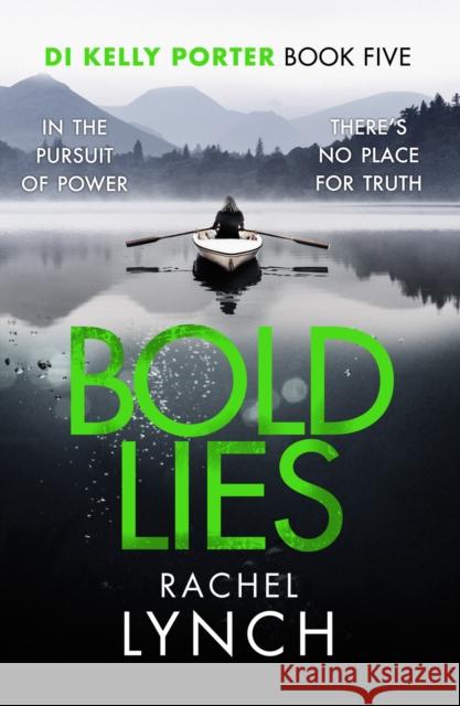 Bold Lies: DI Kelly Porter Book Five Rachel Lynch   9781788635523 Canelo