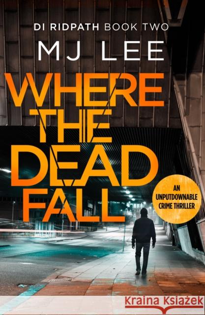 Where The Dead Fall: A completely gripping crime thriller M J Lee   9781788635745 Canelo