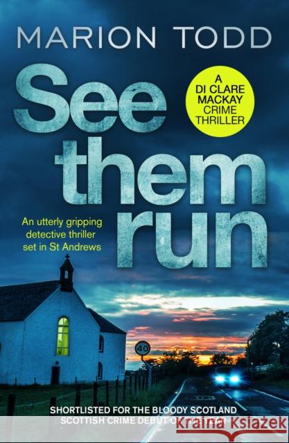 See Them Run: An utterly gripping detective thriller set in St Andrews Marion Todd 9781788638180 Canelo