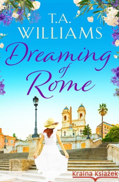 Dreaming of Rome: An unputdownable feel-good holiday romance T.A. Williams 9781788638319 Canelo