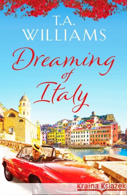 Dreaming of Italy: A stunning and heartwarming holiday romance T.A. Williams 9781788639415 Canelo