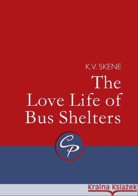 The Love Life of Bus Shelters Skene, K. V. 9781788640626 Cinnamon Press
