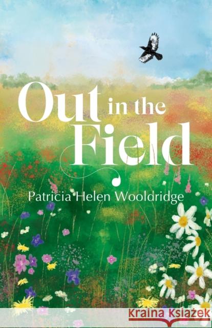 Out in the Field Patricia Helen Wooldridge 9781788641425 Cinnamon Press