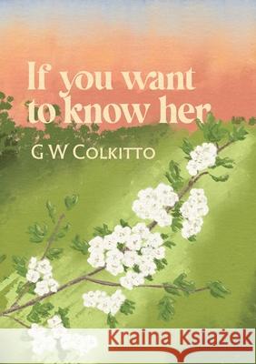 If you want to know her G W Colkitto 9781788641876 Cinnamon Press
