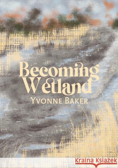 Becoming Wetland Yvonne Baker 9781788641975 Cinnamon Press