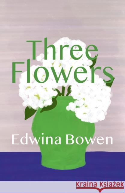 Three Flowers Edwina Bowen 9781788648622
