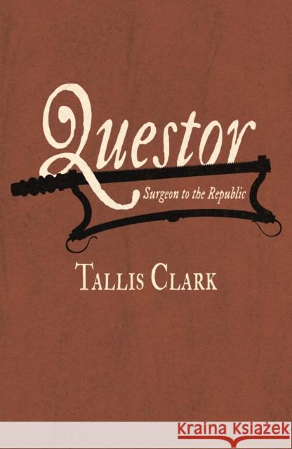 Questor: Surgeon to the Republic Tallis Clark 9781788648837 Cinnamon Press