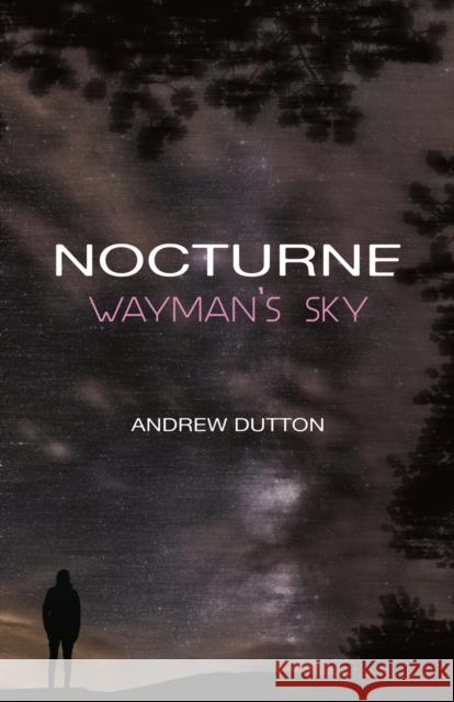 Nocturne: Wayman's Sky Andrew Dutton 9781788649070