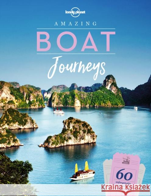 Lonely Planet Amazing Boat Journeys Lonely Planet 9781788681308 Lonely Planet Global Limited