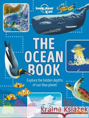 Lonely Planet Kids the Ocean Book 1: Explore the Hidden Depth of Our Blue Planet Kids, Lonely Planet 9781788682374 Lonely Planet Kids
