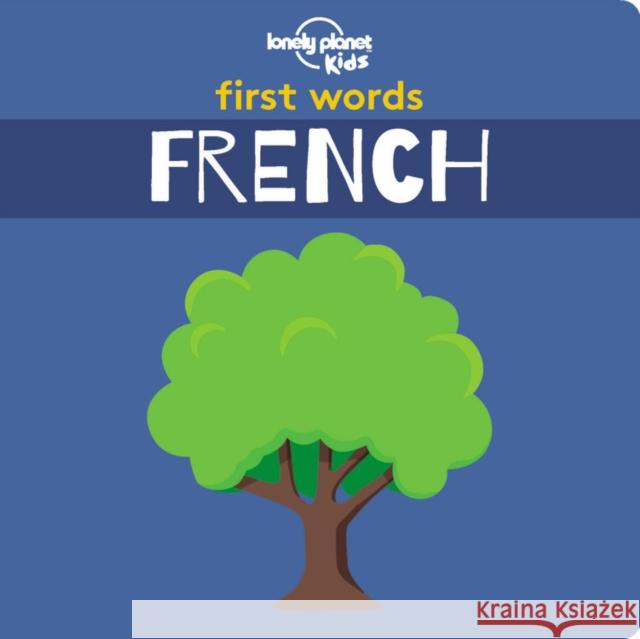 Lonely Planet Kids First Words - French Lonely Planet Kids 9781788682466