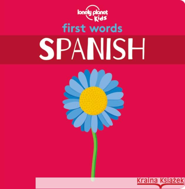 Lonely Planet Kids First Words - Spanish Lonely Planet Kids 9781788682473 Lonely Planet Global Limited