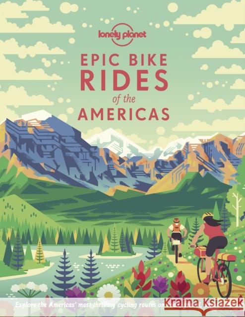 Lonely Planet Epic Bike Rides of the Americas Lonely Planet 9781788682572 Lonely Planet Global Limited