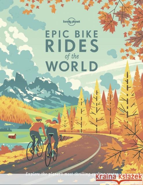 Lonely Planet Epic Bike Rides of the World Lonely Planet 9781788683036 Lonely Planet Global Limited