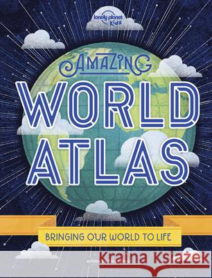 Lonely Planet Kids Amazing World Atlas 2: The World's in Your Hands Ward, Alexa 9781788683067 Lonely Planet Kids