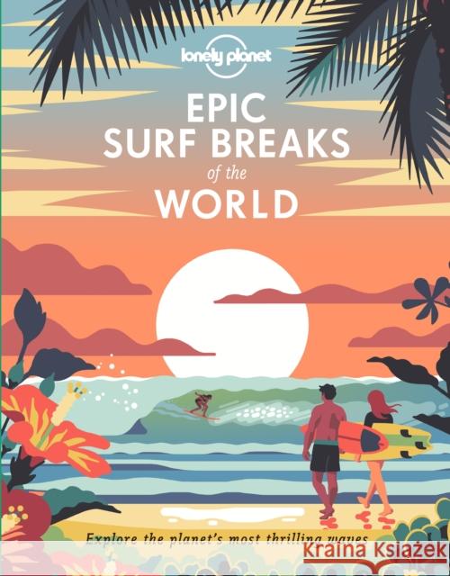 Lonely Planet Epic Surf Breaks of the World Lonely Planet 9781788686501 Lonely Planet Global Limited